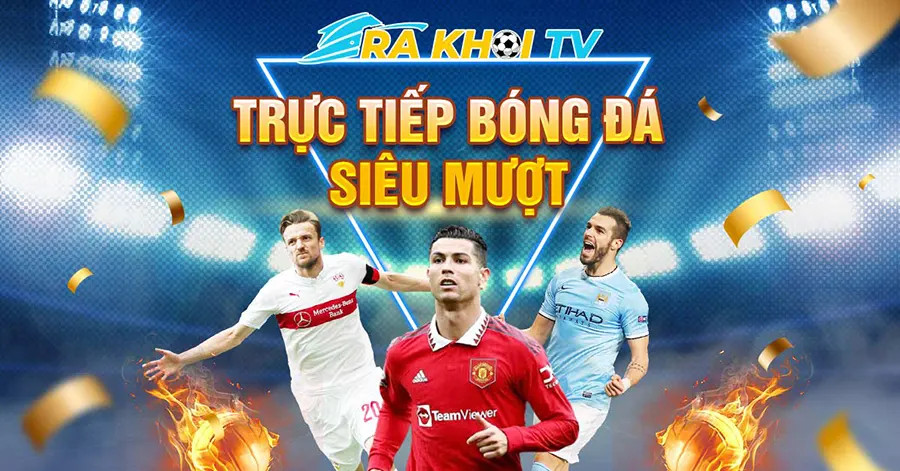 Kênh Rakhoi phát sóng trực tiếp nhiều giải đấu bóng đá quy mô khác nhau